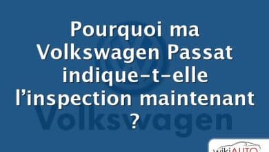 Pourquoi ma Volkswagen Passat indique-t-elle l’inspection maintenant ?